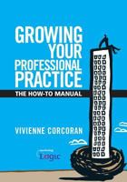 Growing Your Professional Practice: The How-To Manual 0646497294 Book Cover