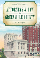 Attorneys & Law in Greenville County: A History 1467119148 Book Cover