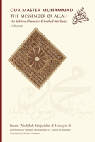 Our Master Muhammad The Messenger of Allah: His Sublime Character and Exalted Attributes, Volume 2 9079294217 Book Cover
