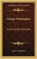 George Washington: Patriot, Soldier, Statesman, First President (Heroes of the Nation) 1346063184 Book Cover