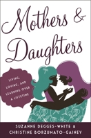 Mothers and Daughters: Living, Loving, and Learning Over a Lifetime 1442219319 Book Cover