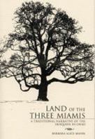 Land of the Three Miamis: A Traditional Narrative of the Iroquois in Ohio 0932259065 Book Cover