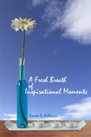 A Fresh Breath of Inspirational Moments 1434993485 Book Cover