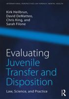 Evaluating Juvenile Transfer and Disposition: Law, Science, and Practice 1138957941 Book Cover