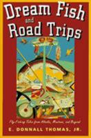Dream Fish & Road Trips : Fly-Fishing Tales from Alaska, Montana, and Beyond 1558214291 Book Cover