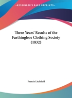 Three Years' Results of the Farthinghoe Clothing Society 1104925842 Book Cover