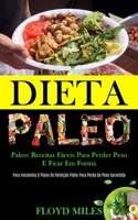 Dieta Paleo: Receitas f�ceis para perder peso e ficar em forma (Para iniciantes o plano de refei��o paleo para perda de peso garantida) 1989837808 Book Cover