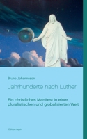 Jahrhunderte nach Luther: Ein christliches Manifest in einer pluralistischen und globalisierten Welt 3740783443 Book Cover