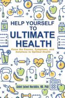 Help Yourself To Ultimate Health: Know the Causes, Symptoms, and Solutions to Optimal Health 1532043864 Book Cover