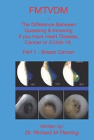 FMTVDM - The Difference Between Guessing & Knowing if you have Heart Disease, Cancer or CoVid-19.: Part 1 - Breast Cancer B08RC64VWC Book Cover