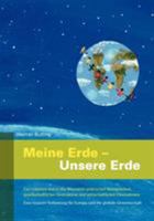 Meine Erde - Unserer Erde: Ein Leitfaden durch das Minenfeld politischer Manipulation, gesellschaftlicher Destruktion und wirtschaftlicher Übernahmen 3833429496 Book Cover