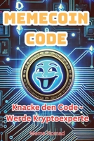 Meme-Coin Code: Krypto-Spaß mit Risiko: Wie du Meme Coins klug handelst - Der einfache Guide für Einsteiger (German Edition) B0DWMFJWP5 Book Cover