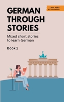 German Through Stories - Book 1: Mixed short stories to learn German (A2/B1) (German Edition) 839734618X Book Cover