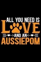 All You Need Is Love and an Aussiedoodle: Cool Aussiepom Dog Journal Notebook - Aussiepom Puppy Lover Gifts - Funny Aussiepom Dog Notebook - Aussiepom Owner Gifts. 6 x 9 in 120 pages 1676603409 Book Cover