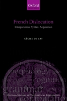 French Dislocation: Interpretation, Syntax, Acquisition 0199230471 Book Cover
