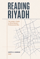 Reading Riyadh: The Insider's Guide to What Western Professionals Miss B0H9473PM9 Book Cover