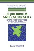 Equilibrium and Rationality: Game Theory Revised by Decision Rules (Cambridge Studies in Probability, Induction and Decision Theory) 0521038022 Book Cover