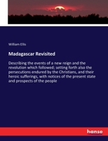 Madagascar Revisited: Describing The Events Of A New Reign And The Revolution Which Followed 1163306339 Book Cover