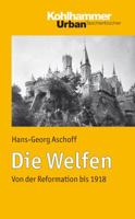 Die Welfen: Von Der Reformation Bis 1918 3170204262 Book Cover