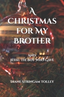 A Christmas for My Brother: And: Jesse, The Boy Who Gave B0DQJDYJW3 Book Cover