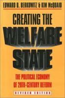 Creating the Welfare State: The Political Economy of Twentieth-Century Reform: Revised Edition 0700605282 Book Cover