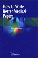 How to Write Better Medical Papers 3030029549 Book Cover