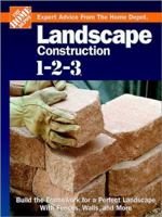 Landscape Construction 1-2-3: Build the Framework for a Perfect Landscape with Fences, Walls, and More (Expert Advice from the Home Depot) 0696217651 Book Cover