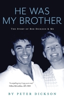 He Was My Brother: The Story of Rob Dickson and Me 1922890685 Book Cover