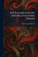 The Elizabethan Jig and Related Song Drama 102563425X Book Cover