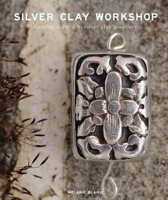 Silver Clay Workshop: Getting Started in Silver Clay Jewellery 1784944807 Book Cover