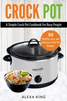Crock Pot: Crock Pot Cookbook - Crock Pot Recipes - Crock Pot Dump Meals - Delicious, Easy, and Healthy 1952117240 Book Cover