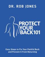Protect Your Back 101: Easy Steps to Fix Your Painful Back and Prevent It from Returning 0998940704 Book Cover