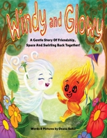 Windy And Glowy: A Gentle Story Of Friendship, Space And Swirling Back Together B0FRXPCWZ5 Book Cover