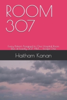 ROOM 307: Every Patient Assigned to One Hospital Room Dies at Exactly 307 AM......... Except One B0GZV2QNV1 Book Cover