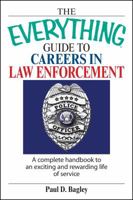 The Everything Guide To Careers In Law Enforcement: A Complete Handbook to an Exciting And Rewarding Life of Service 1598690779 Book Cover