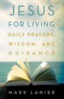 Jesus for Living: Daily Prayers, Wisdom, and Guidance 1481318802 Book Cover