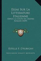 Essai Sur La Litt�rature Italienne, Depuis La Chute de l'Empire Romain Jusqu'� Nos Jours 2329237294 Book Cover