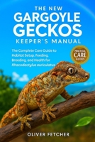 The New Gargoyle Geckos Keeper’s Manual: The Complete Care Guide to Habitat Setup, Feeding, Breeding, and Health for Rhacodactylus auriculatus B0FVVXRSJ8 Book Cover