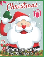 Christmas Coloring Book for Kids Ages 2-5: Christmas Coloring Book for Kids & Toddlers, Activity Books for Preschooler, Best Coloring Book for Boys and Girls Ages 2-5 1673758223 Book Cover