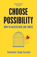 Choose Possibility: How to Master Risk and Thrive 1529066425 Book Cover