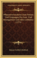 Pflanzenverzeichniss Zum Nutzen Und Vergnugen Der Lust- Und Baumgartner Und Aller Liebhaber (1773) 1120018498 Book Cover