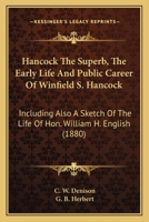 Hancock "The Superb": The Early Life and Public Career of Winfield S. Hancock ... Including Also a Sketch of the Life of Hon. William H. English ... - Primary Source Edition 1145925081 Book Cover