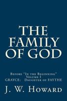 The Family of God (Volume One): Before in the Beginning Grayce: Daughter of Faythe 1530852595 Book Cover