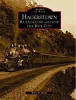 Hagerstown: Railroading Around the Hub City 0738515078 Book Cover