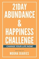 21day Abundance & Happiness Challenge : Change your life now !: Manifest your dream life in just 21days B08GFPRJ8B Book Cover