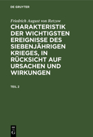 Charakteristik der wichtigsten Ereignisse des siebenjährigen Krieges, in Rücksicht auf Ursachen und Wirkungen 3112682599 Book Cover
