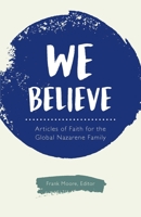 We Believe: Articles of Faith for the Global Nazarene Family 0834136597 Book Cover