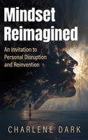 Mindset Reimagined: An Invitation to Personal Disruption and Reinvention B0FJM9WKYD Book Cover