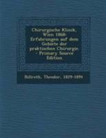 Chirurgische Klinik, Wien 1868: Erfahrungen auf dem Gebiete der praktischen Chirurgie. 0274783800 Book Cover