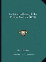 La Saint-Barthelemy Et La Critique Moderne (1879) 1148049150 Book Cover